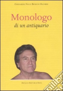 Monologo di un antiquario libro di Noce Benigni Olivieri Gherardo