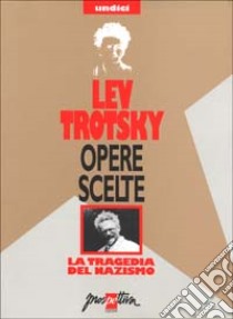 Opere scelte. Vol. 11: La tragedia del nazismo libro di Trotsky Lev; Alagia I. (cur.); Sommella V. (cur.)