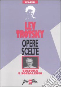 Opere scelte. Vol. 13: Cultura e socialismo libro di Trotsky Lev; Alagia I. (cur.); Sommella V. (cur.)