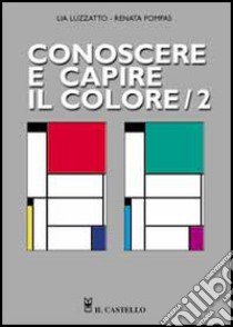 Conoscere e capire il colore (2) libro di Luzzatto Lia - Pompas Renata