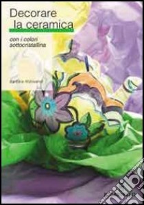 Decorare la ceramica con i colori sottocristallina libro di Aldrovandi Barbara