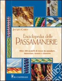 Enciclopedia delle passamanerie. Ediz. illustrata libro di Carey Jacqui