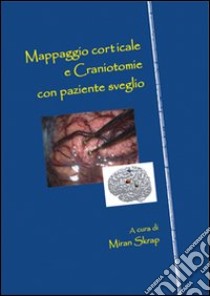 Mappaggio corticale e craniotomie con paziente sveglio libro di Skrap M. (cur.)