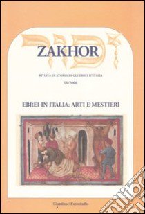 Zakhor. Rivista di storia degli ebrei d'Italia (2006). Vol. 9: Ebrei in Italia: arti e mestieri libro