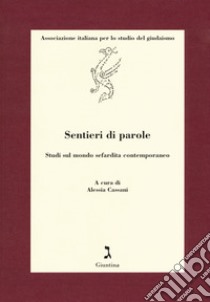 Sentieri di parole. Studi sul mondo sefardita contemporaneo libro di Cassani A. (cur.)