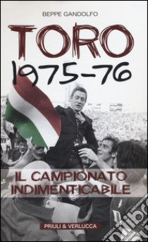 Toro 1975-76. Il campionato indimenticabile libro di Gandolfo Beppe