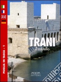 Trani. Il castello. Ediz. italiana, francese, inglese e tedesca libro di Mola Stefania