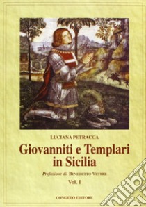 Giovanniti e Templari in Sicilia. Vol. 1 libro di Petracca Luciana