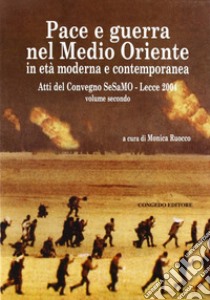 Pace e guerra nel Medio Oriente in età moderna e contemporanea. Atti del Convegno Sesamo (Lecce, 2004) libro di Ruocco M. (cur.)