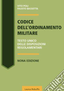 Codice dell'ordinamento militare. Testo Unico delle disposizioni regolamentari libro di Poli Vito; Bassetta Fausto