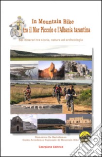 In mountain bike. Tra il mar piccolo e l'Albania tarantina libro di De Bartolomeo Domenico