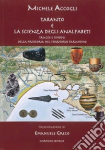 Taranto e la scienza degli analfabeti. Tracce e simboli della preistoria nel territorio tarantino libro di Accogli Michele