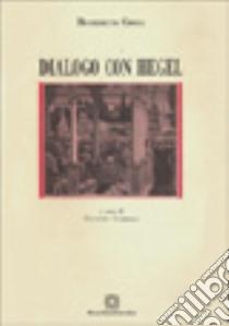 Dialogo con Hegel libro di Croce Benedetto; Gembillo G. (cur.)