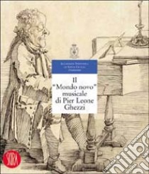 Il nuovo mondo musicale di Pier Leone Ghezzi. Ediz. illustrata libro di Petrobelli P. (cur.); Rostirolla G. (cur.)