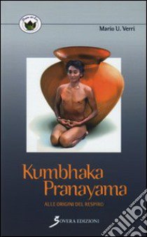 Kumbhaka-pranayama. Alle origini del respiro libro di Verri Mario U.