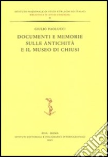Documenti e memorie sulle antichità e il museo di Chiusi libro di Paolucci Giulio