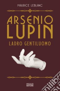 Arsenio Lupin, ladro gentiluomo. Vol. 1 libro di Leblanc Maurice