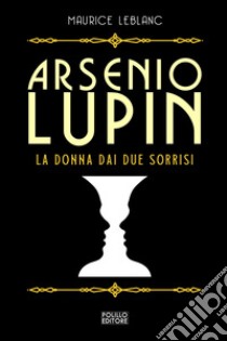 Arsenio Lupin. La donna dai due sorrisi. Vol. 3 libro di Leblanc Maurice