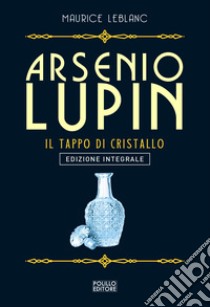 Arsenio Lupin. Il tappo di cristallo. Vol. 9 libro di Leblanc Maurice