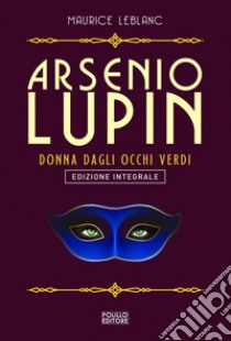 Arsenio Lupin. La signorina dagli occhi verdi. Ediz. integrale. Vol. 13 libro di Leblanc Maurice
