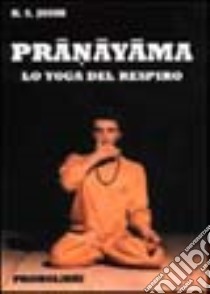 Pranayama. Lo yoga del respiro libro di Joshi K. S.