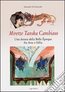 Mirette Tanska Cambiaso. Una donna della Belle époque fra arte e follia libro di Di Raimondo Armando