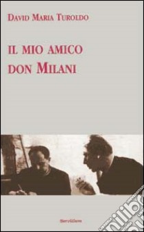 Il mio amico don Milani libro di Turoldo David Maria