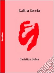 L'Altra faccia libro di Bobin Christian; D'Agostini E. (cur.)