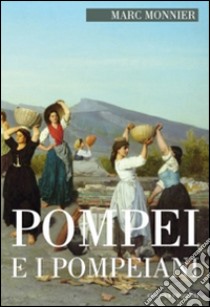 Pompei e i pompeiani libro di Monnier Marc