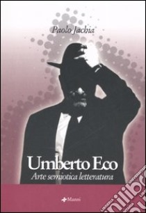 Umberto Eco. Arte semiotica letteratura libro di Jachia Paolo