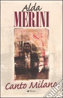 Canto Milano libro di Merini Alda; Greco G. (cur.); Manni P. (cur.)