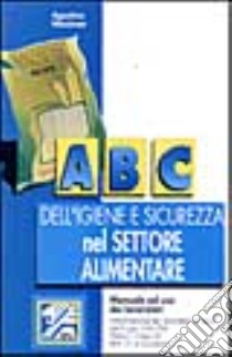 ABC dell'igiene e sicurezza dei prodotti alimentari libro di Messineo Agostino
