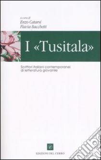 I «Tusitala». Scrittori italiani contemporanei di letteratura giovanile libro di Catarsi E. (cur.); Bacchetti F. (cur.)