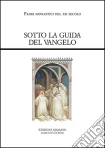Sotto la guida del Vangelo. Cluny e Citeaux: testi e storia di una controversia libro di Falchini C. (cur.)