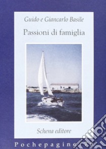 Passioni di famiglia libro di Basile Guido; Basile Giancarlo