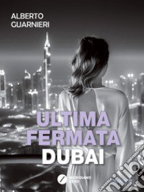 Ultima fermata Dubai libro di Guarnieri Alberto