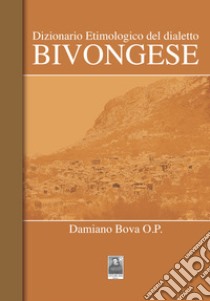 Dizionario etimologico del dialetto bivongese libro di Bova Damiano