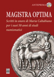 Magistra optima. Scritti in onore di Maria Caltabiano per i suoi 50 anni di studi numismatici libro