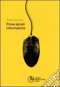 Le prove penali informatiche libro di Novario Filippo