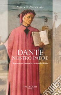 Dante, nostro padre. Il pensatore visionario che fondò l'Italia libro di Veneziani Marcello