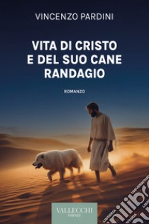 Vita di Cristo e del suo cane randagio libro di Pardini Vincenzo