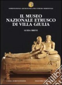 Il museo nazionale etrusco di villa Giulia. Guida breve libro di Moretti Sgubini A. M. (cur.)