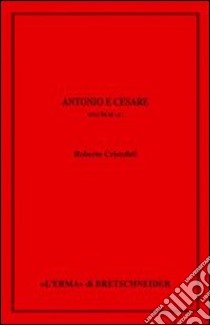 Antonio e Cesare. Anni 54-44 a.C. libro di Cristofoli Roberto