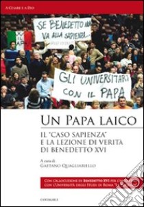 Un papa laico. «Il caso Sapienza»: per la verità e la libertà libro