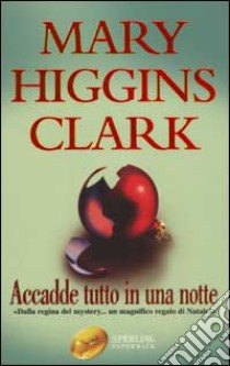 Accadde tutto in una notte libro di Higgins Clark Mary