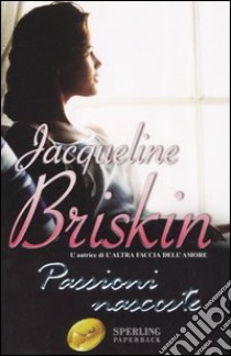 Passioni nascoste libro di Briskin Jacqueline