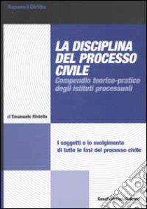 La disciplina del processo civile. Compendio teorico-pratico degli istituti processuali libro di Riviello Emanuele