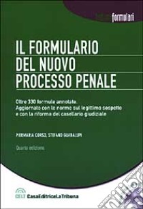 Il formulario del nuovo processo penale. Con CD-ROM libro di Corso Piermaria - Guadalupi Stefano