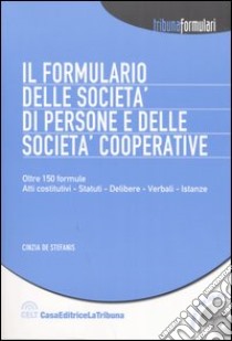 Il formulario delle società di persone e delle società cooperative. Con CD-ROM libro di De Stefanis Cinzia