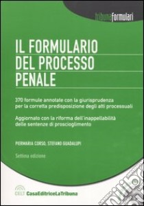 Il formulario del processo penale. Con CD-ROM libro di Corso Piermaria - Guadalupi Stefano